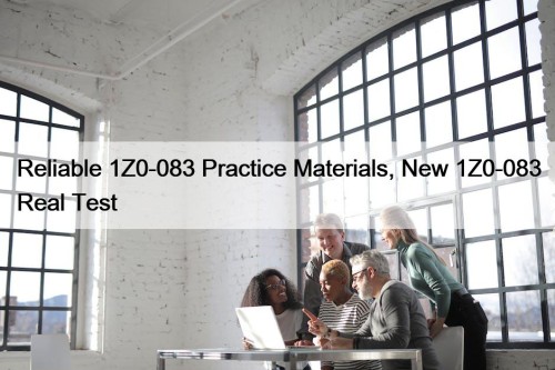 Reliable 1Z0-083 Practice Materials, New 1Z0-083 Real Test